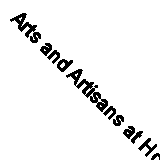 Arts and Artisans at Home and Abroad (Classic Reprint)